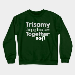 Trisomy: Changing the Narrative Together Crewneck Sweatshirt